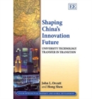 Image for Shaping China&#39;s innovative future  : university technology transfer in transition