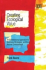 Image for Creating ecological value  : an evolutionary approach to business strategies and the natural environment