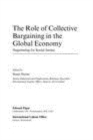 Image for The role of collective bargaining in the global economy: negotiating for social justice