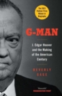 G-man  : J. Edgar Hoover and the making of the American century - Gage, Beverly
