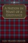 Image for A Nation in Want of a Grievance: Essays From Turn-of-the-Century Scotland