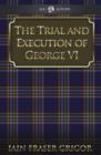 Image for The Trial and Execution of George VI