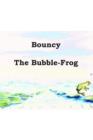 Image for Bouncy the Bubble-Frog: An Illusrated Children&#39;s Story