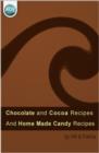 Image for Chocolate and Cocoa Recipes: Including Home Made Candy Recipes