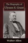 Image for The Biography of Ulysses S Grant