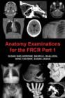 Image for Anatomy Examinations for the FRCR Part 1: A collection of mock examinations for the new FRCR anatomy module