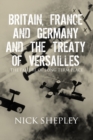 Image for Britain, France and Germany and the Treaty of Versailles: The Failure of Long Term Peace