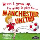 Image for When I Grow Up, I&#39;m Going to Play for ... Manchester United