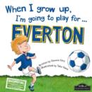 Image for When I Grow Up, I&#39;m Going to Play for ... Everton