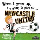 Image for When I Grow Up, I&#39;m Going to Play for ... Newcastle