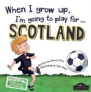 Image for When I Grow Up I&#39;m Going to Play for Scotland