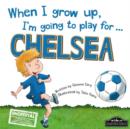 Image for When I Grow Up, I&#39;m Going to Play for ... Chelsea