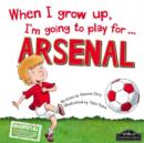 Image for When I Grow Up, I&#39;m Going to Play for ... Arsenal
