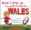 Image for When I Grow Up, I&#39;m Going to Play for Wales (Rugby)