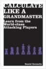 Image for Calculate life a grandmaster: learn from the world-class attacking players