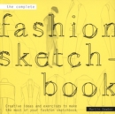 Image for The complete fashion sketchbook  : making the most of your creativitiy