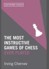Image for The most instructive games of chess ever played  : 62 masterpieces of modern chess strategy
