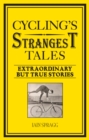 Image for Cycling&#39;s strangest tales: extraordinary but true stories