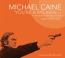 Image for Michael Caine: &#39;you&#39;re a big man&#39; : the performances that made the icon
