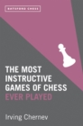 Image for The most instructive games of chess ever played: 62 masterpieces of modern chess strategy