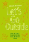 Image for Let&#39;s go outside  : sticks and stones - nature adventures, games and projects for kids
