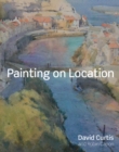 Image for Painting on Location: Techniques for painting outside with watercolours and oils