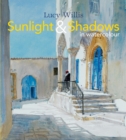 Image for Sunlight and Shadows in Watercolour: painting light from interiors to landscapes