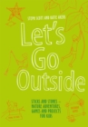 Image for Let&#39;s Go Outside: Sticks and Stones ??? Nature Adventures, Games and Projects for Kids