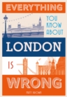 Image for Everything You Know About London is Wrong