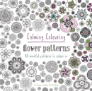 Image for Calming Colouring Flower Patterns : 80 colouring book patterns