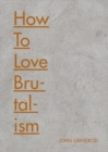 Image for How to Love Brutalism