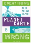 Image for Everything You Know About Planet Earth is Wrong