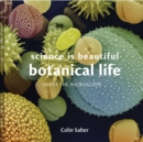 Image for Science is beautiful  : botanical life under the microscope