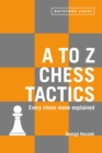 Image for A to Z chess tactics: every chess move explained