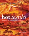 Image for Hot textiles  : inspiration and techniques with heat tools