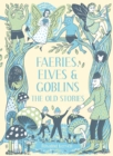 Image for Faeries, elves and goblins  : the old stories and fairy tales