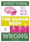 Image for Everything You Know About the Human Body is Wrong