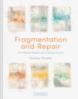 Image for Fragmentation and repair  : for mixed-media and textile artists