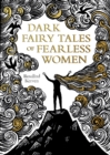 Image for Dark fairy tales of fearless women