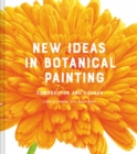 Image for New ideas in botanical painting  : composition and colour
