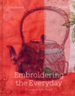 Image for Embroidering the everyday  : found, stitch and paint