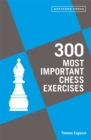 Image for 300 most important chess exercises  : study five a week to be a better chessplayer