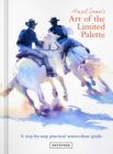 Image for Hazel Soan&#39;s art of the limited palette  : a step-by-step practical watercolour guide