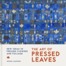 Image for The Art of Pressed Leaves : New ideas in pressed flowers and leaves