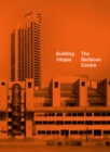 Image for Building utopia: the Barbican Centre