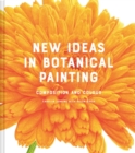 Image for New ideas in botanical painting: composition and colour