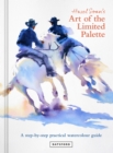Image for Hazel Soan&#39;s art of the limited palette: a step-by-step practical watercolour guide