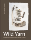 Image for Wild Yarn : Creating hand-spun yarn from ethical fibres