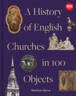 Image for History of English Churches in 100 Objects