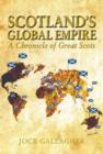 Image for Scotland&#39;s global empire  : a chronicle of great Scots